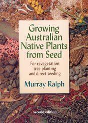 Murray Ralph Growing Australian Native Plants from seed